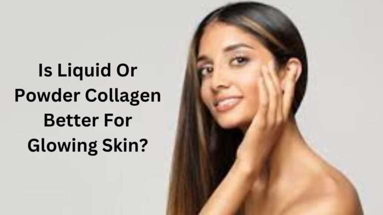 Is Liquid Or Powder Collagen Better For Glowing Skin